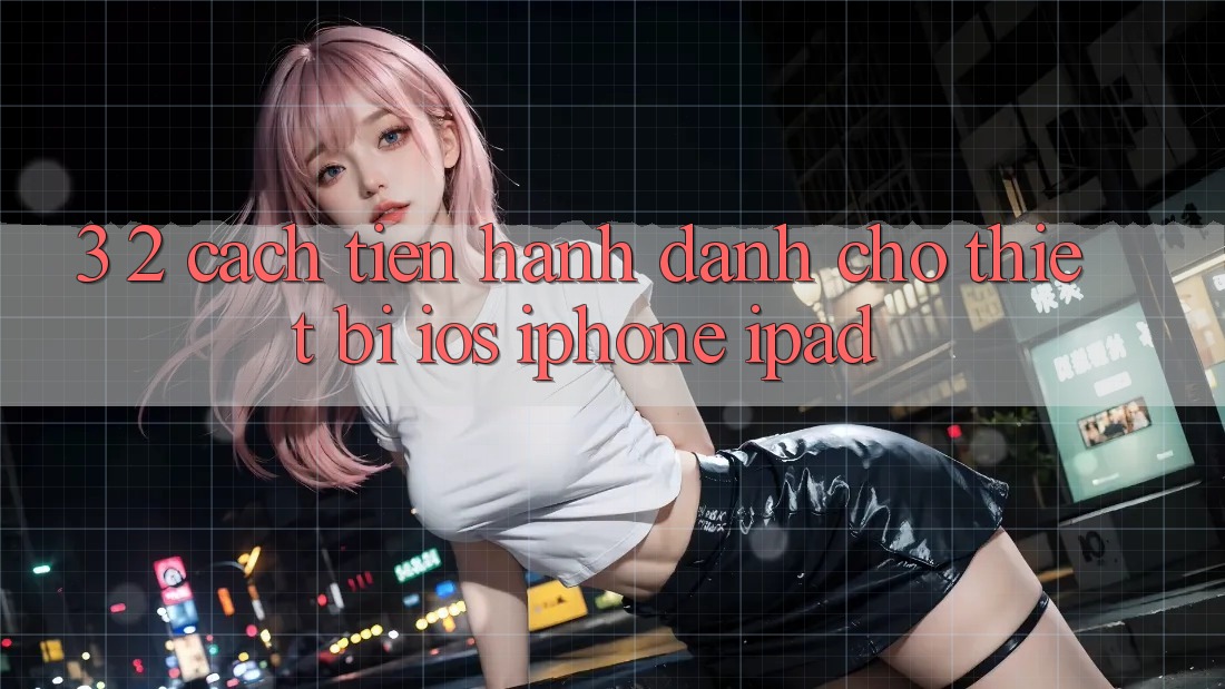 3. 2. Cách tiến hành dành cho thiết bị iOS (iPhone, iPad)