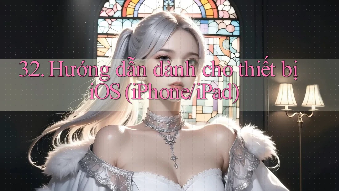 3. 2. Hướng dẫn dành cho thiết bị iOS (iPhone, iPad)