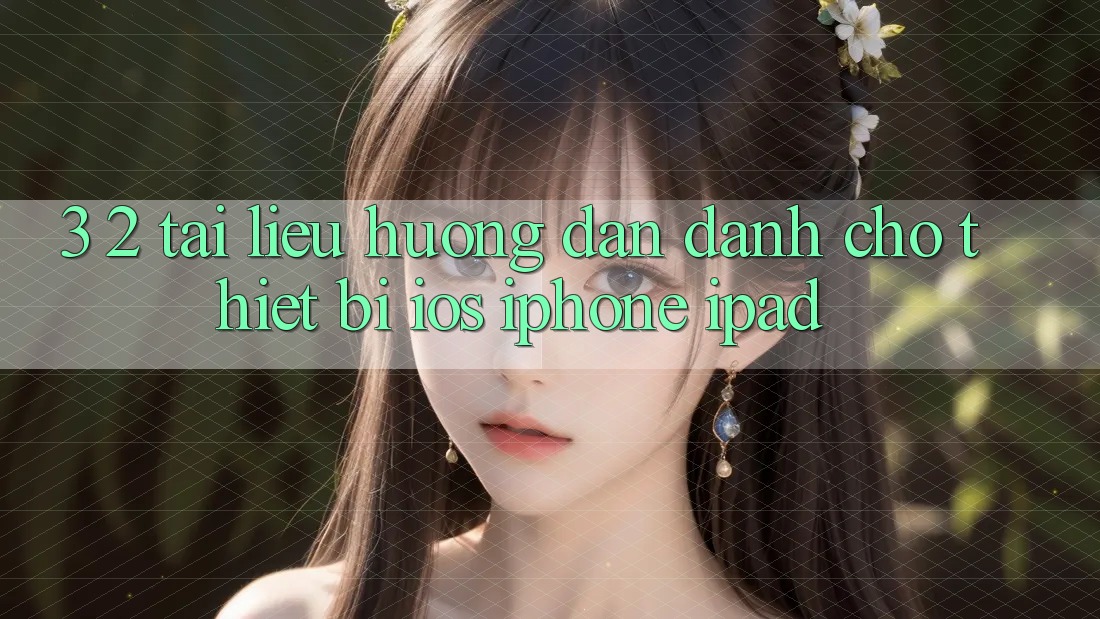 3. 2. Tài liệu hướng dẫn dành cho thiết bị iOS (iPhone, iPad)