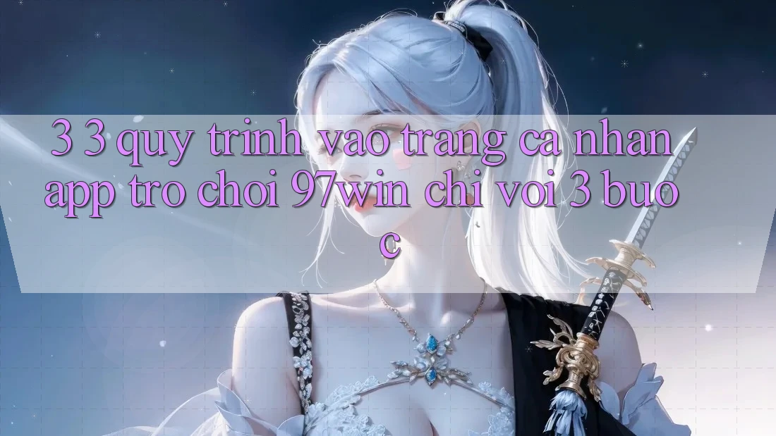 3. 3. Quy trình vào trang cá nhân app trò chơi 97win chỉ với 3 bước