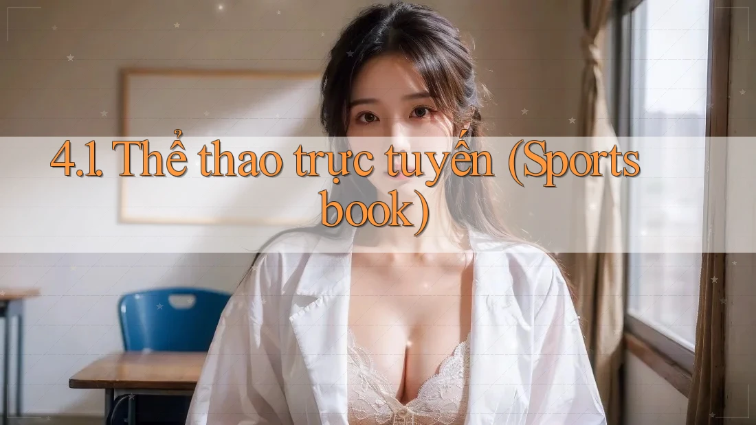 4. 1. Thể Thao Trực Tuyến (Sportsbook)