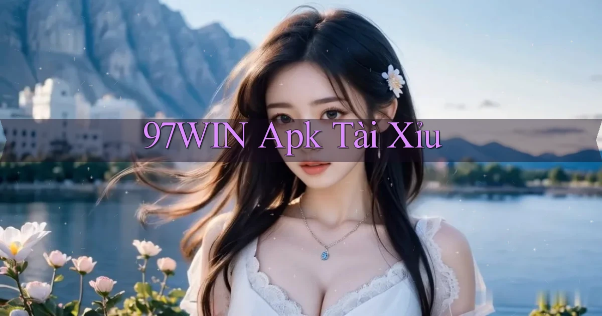97win apk tài xỉu