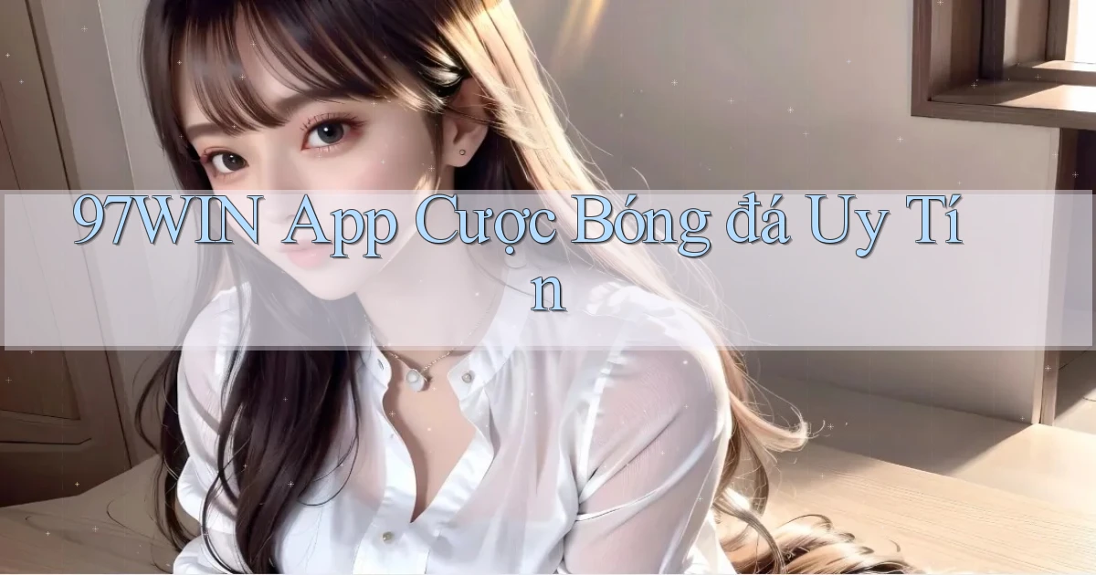 97win app cược bóng đá uy tín