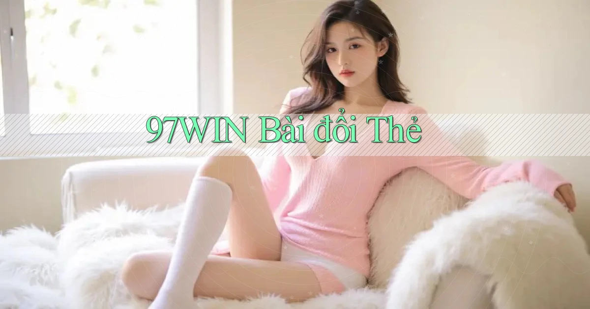 97win bài đổi thẻ