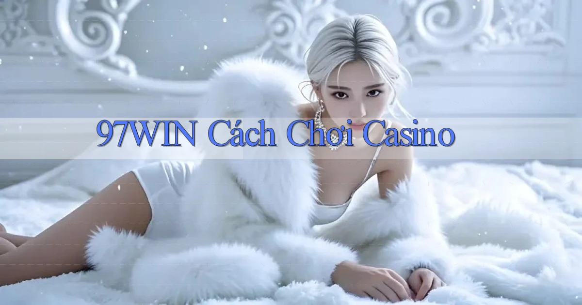 97win  cách chơi casino
