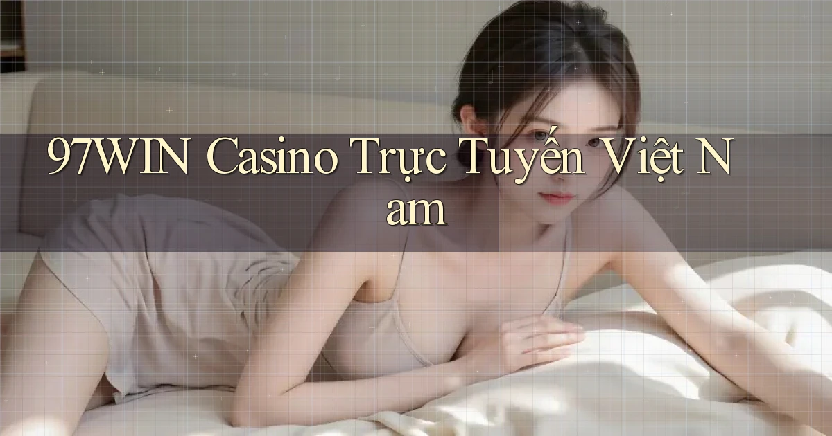 97win casino trực tuyến việt nam