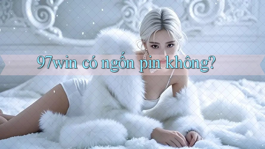 97win có ngốn pin không?