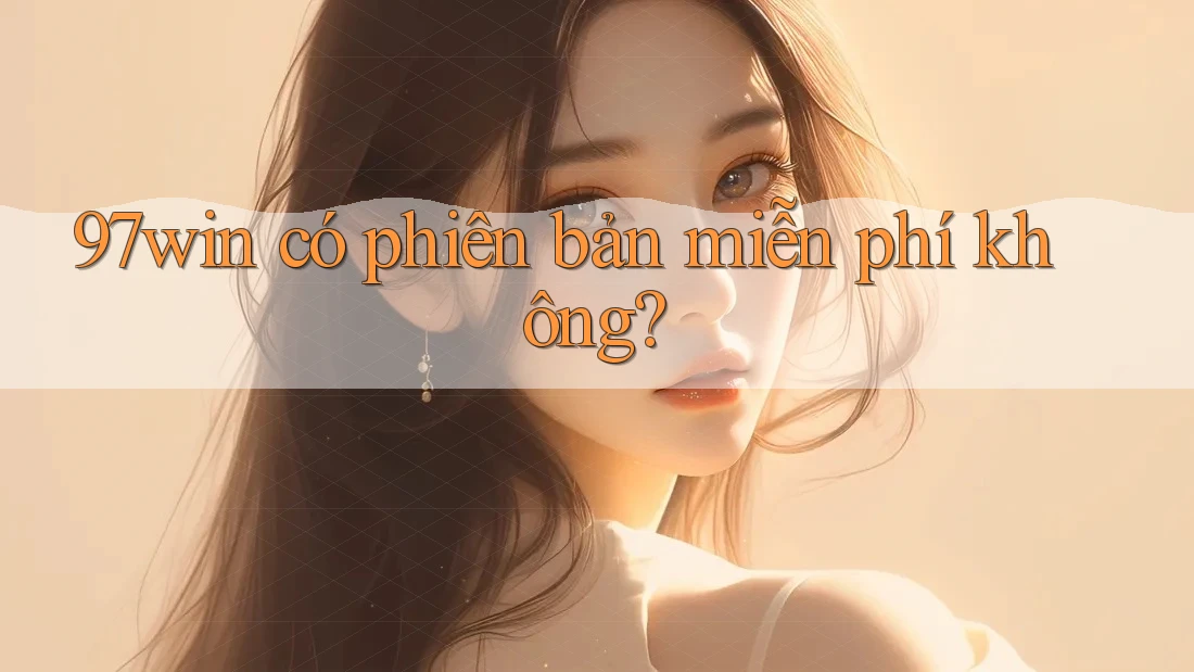 97win có phiên bản miễn phí không?