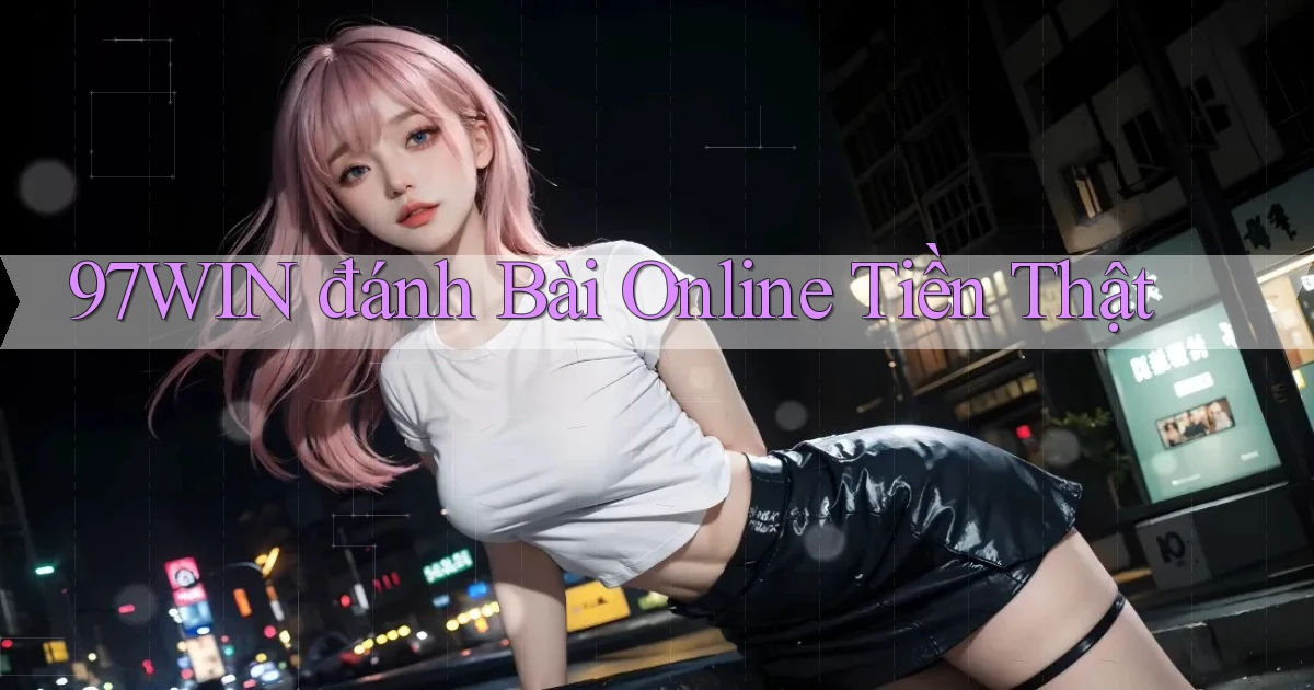 97win  đánh bài online tiền thật