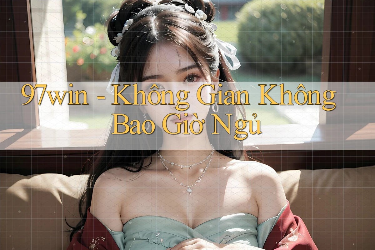 97win - Không Gian Không Bao Giờ Ngủ