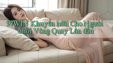 97win  khuyến mãi cho người chơi vòng quay lần đầu