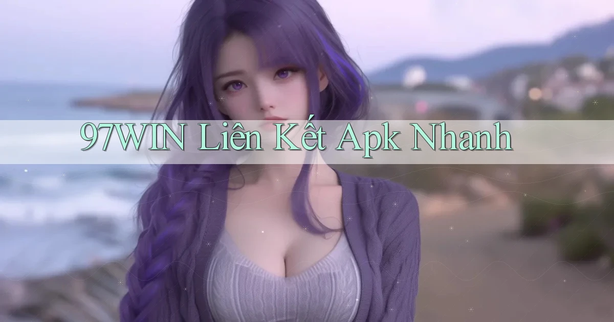 97win  liên kết apk nhanh