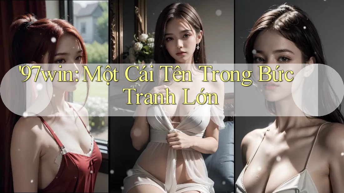 '97win: Một Cái Tên Trong Bức Tranh Lớn