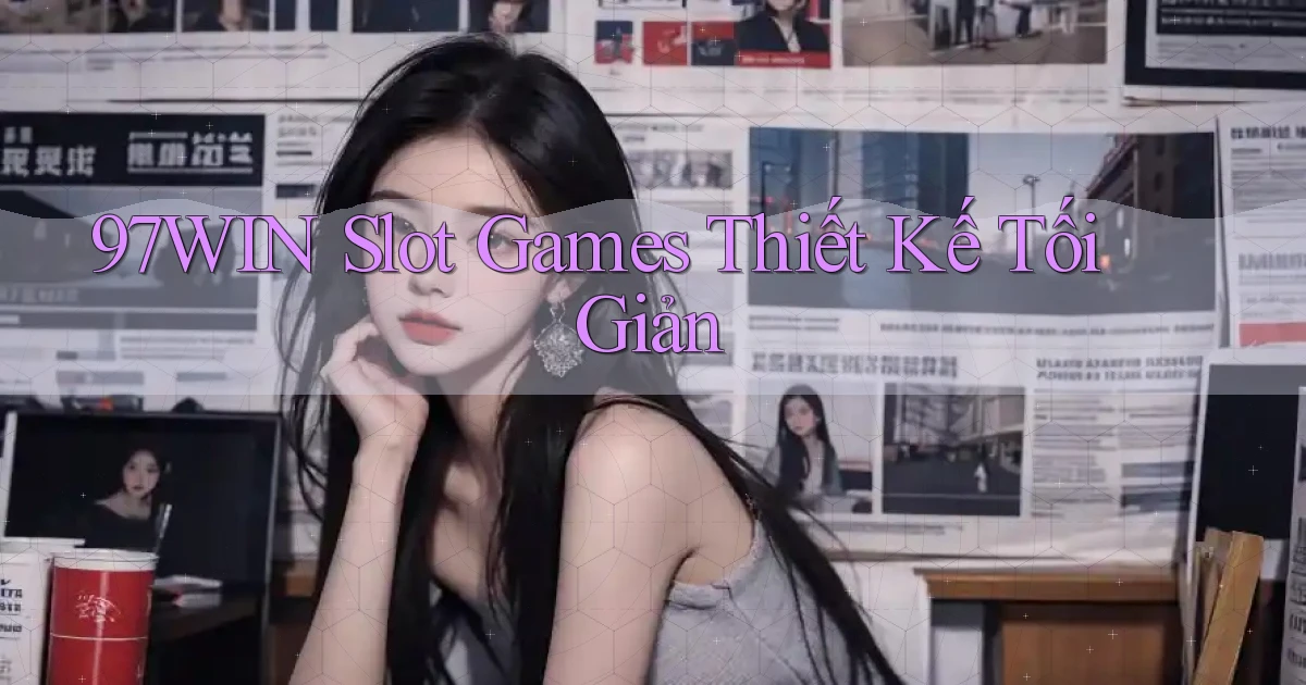 97win  slot games thiết kế tối giản