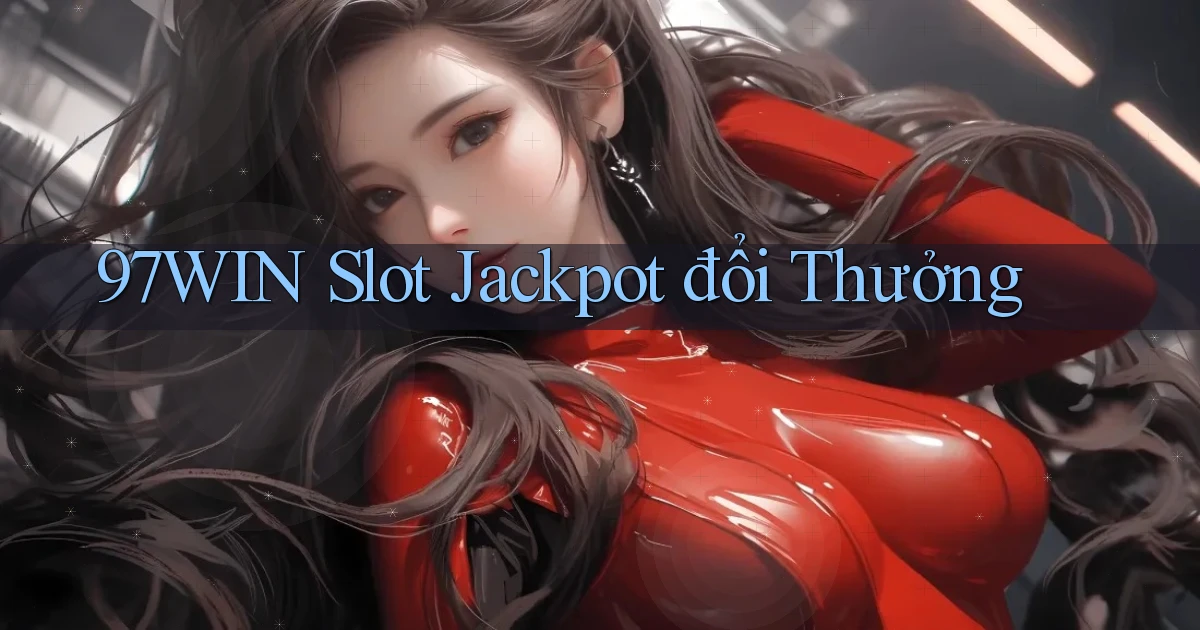 97win  slot jackpot đổi thưởng