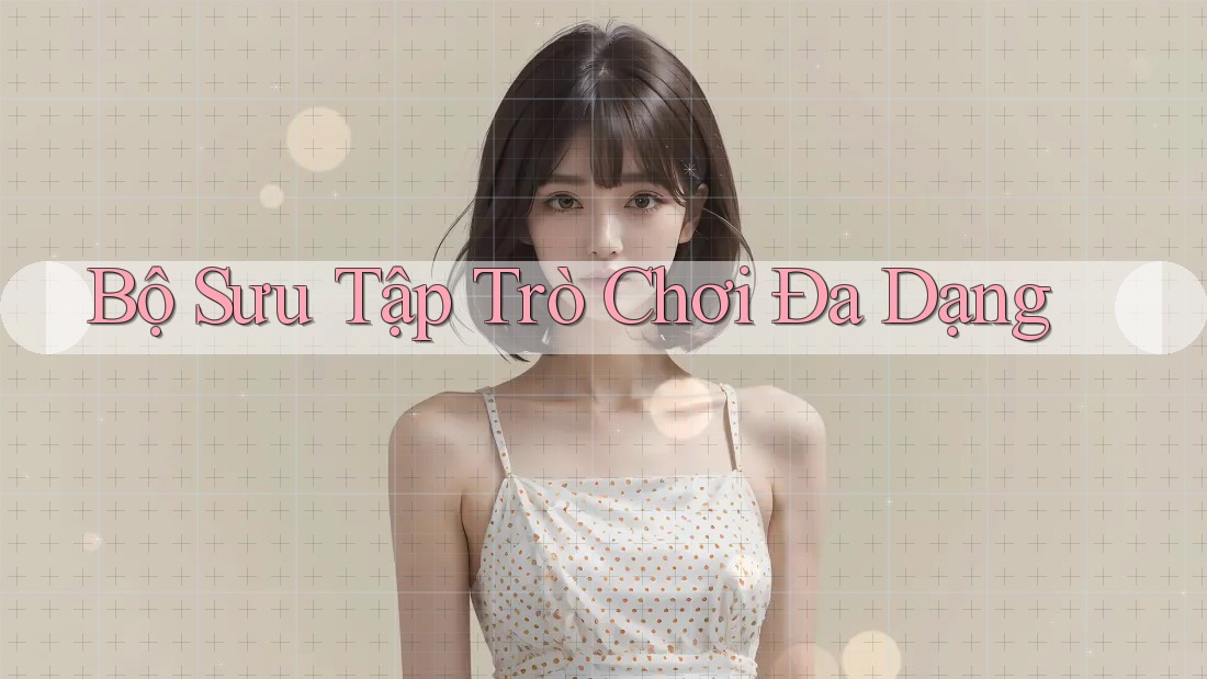 Bộ Sưu Tập Trò Chơi Đa Dạng