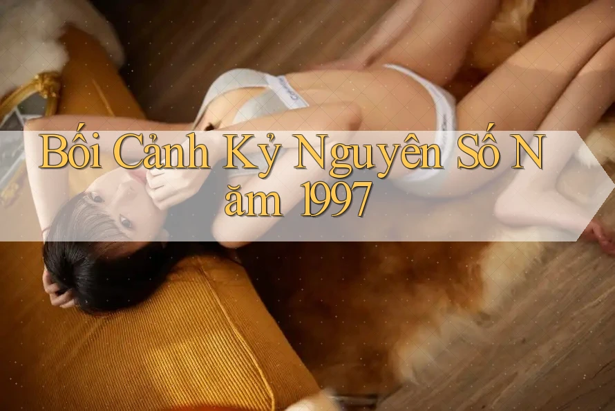 Bối Cảnh Kỷ Nguyên Số Năm 1997