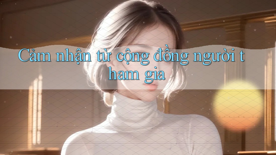 Cảm nhận từ cộng đồng người tham gia