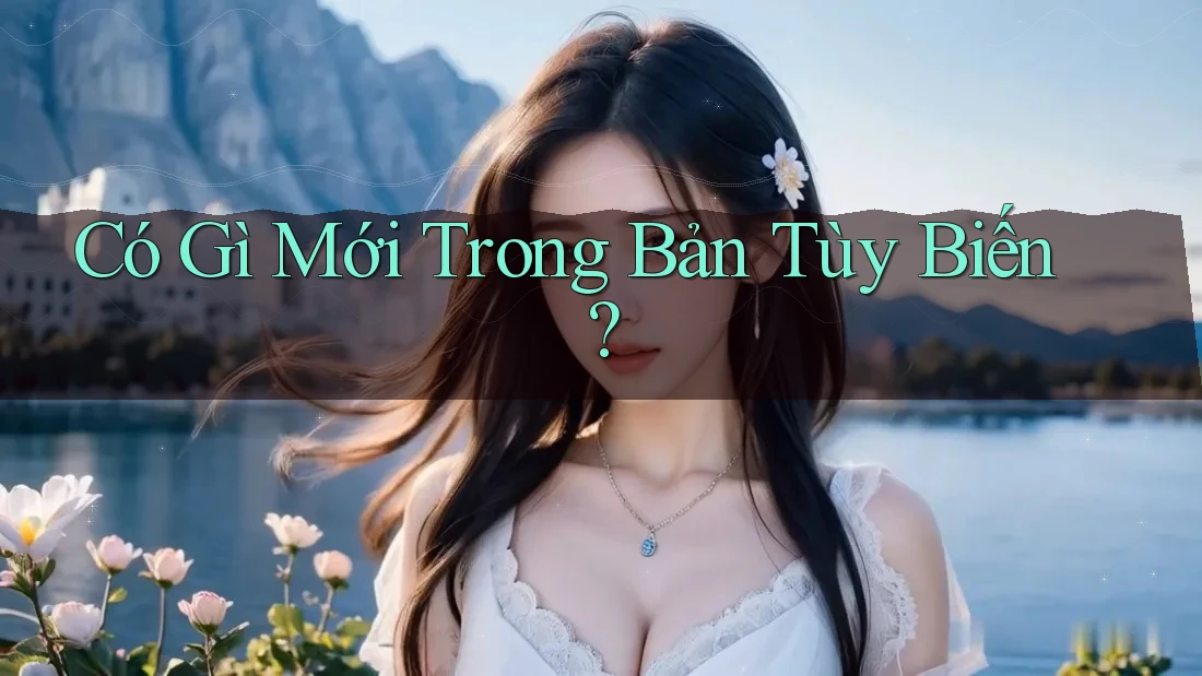 Có Gì Mới Trong Bản Tùy Biến?