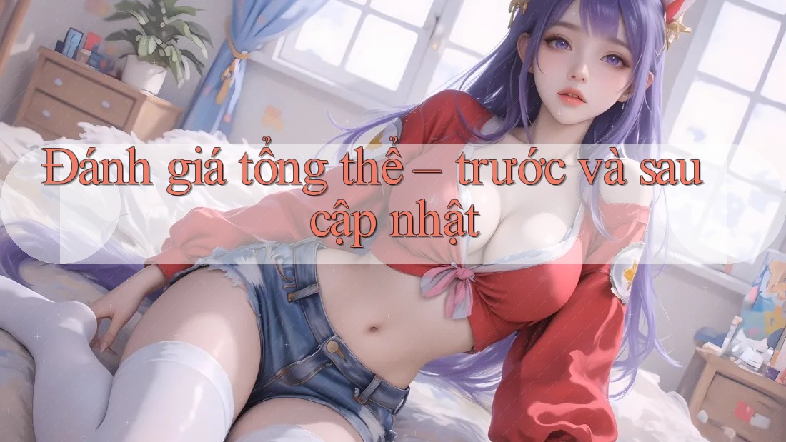 Đánh giá tổng thể – trước và sau cập nhật