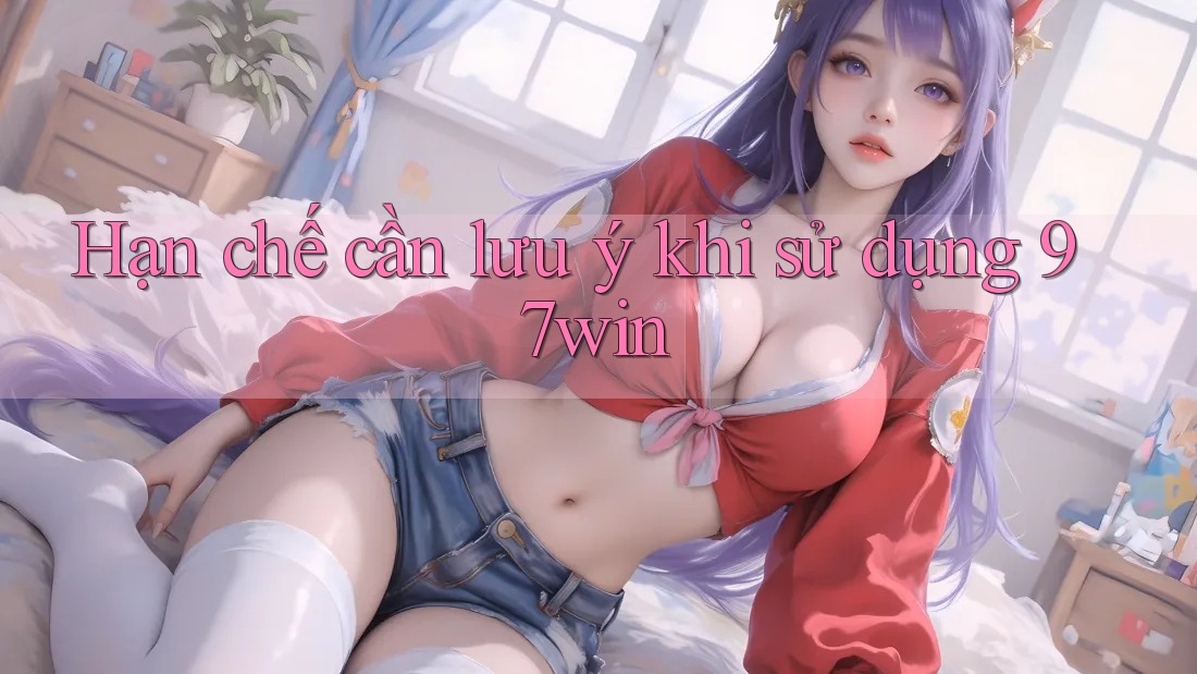 Hạn chế cần lưu ý khi sử dụng 97win