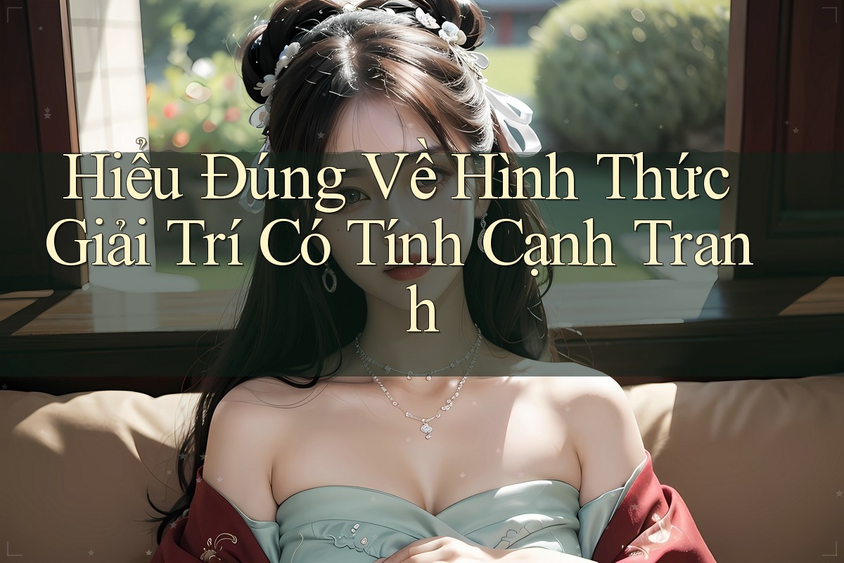 Hiểu đúng về hình thức giải trí có tính cạnh tranh