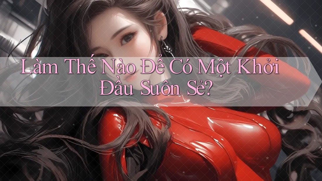 Làm Thế Nào Để Có Một Khởi Đầu Suôn Sẻ?
