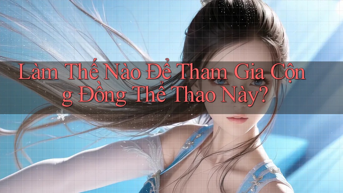 Làm Thế Nào Để Tham Gia Cộng Đồng Thể Thao Này? Làm Thế Nào Để Tham Gia Cộng Đồng Thể Thao Này?