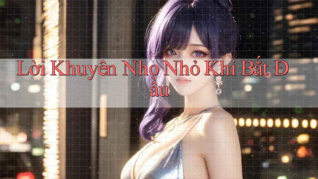Lời Khuyên Nho Nhỏ Khi Bắt Đầu