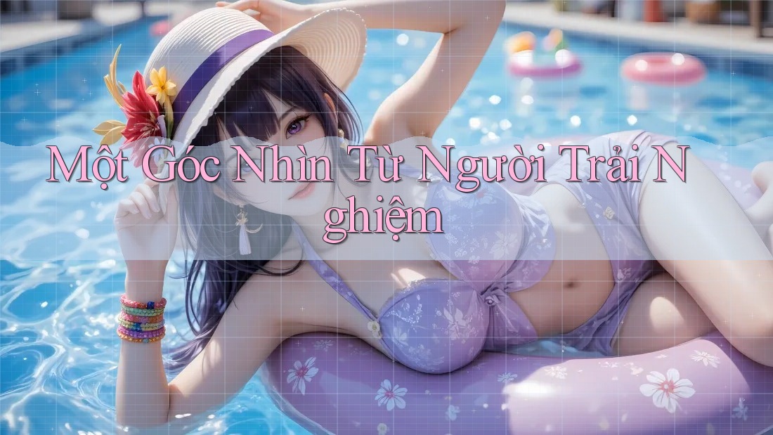Một Góc Nhìn Từ Người Trải Nghiệm Một Góc Nhìn Từ Người Trải Nghiệm