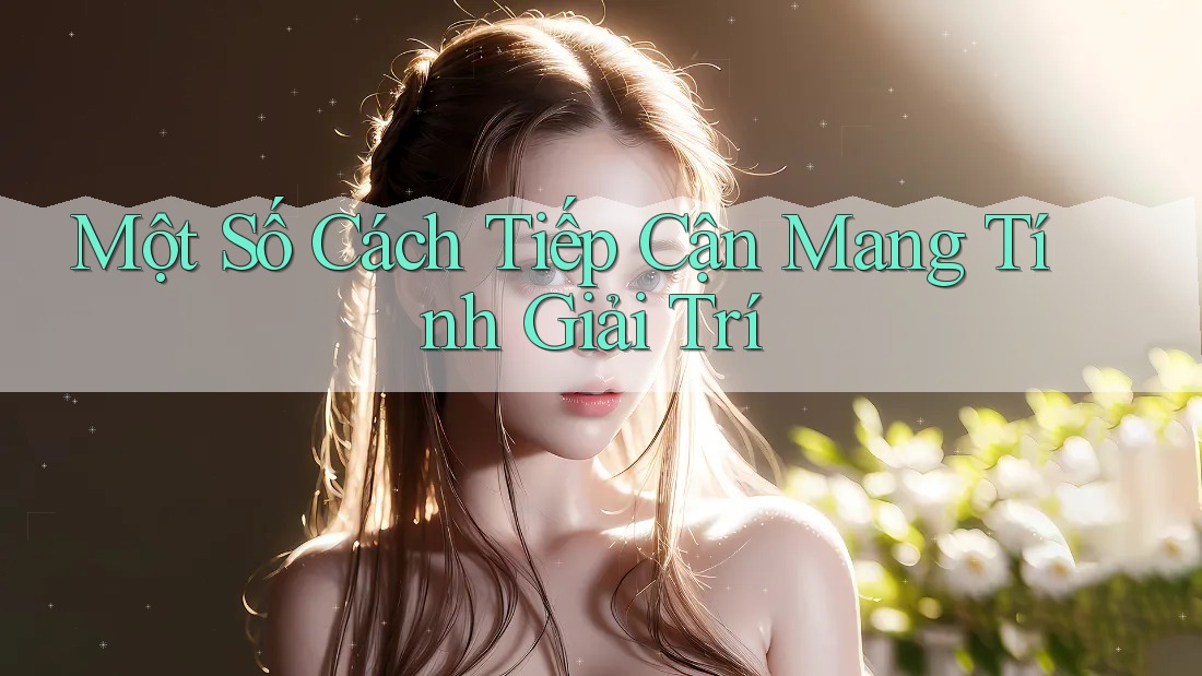 Một Số Cách Tiếp Cận Mang Tính Giải Trí