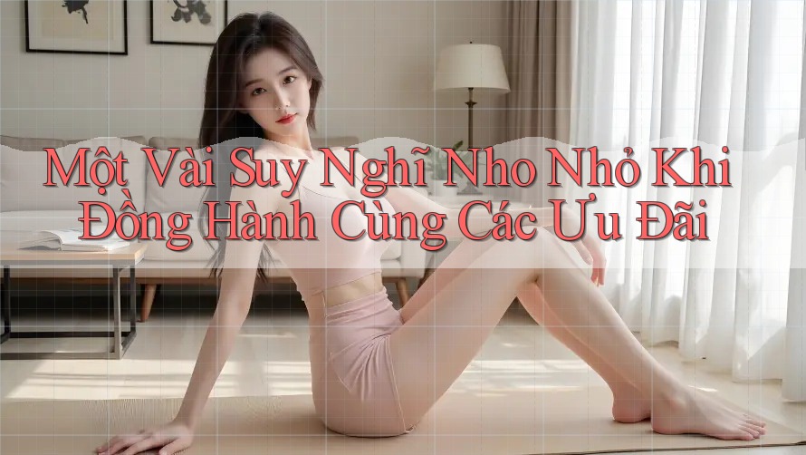 Một Vài Suy Nghĩ Nho Nhỏ Khi Đồng Hành Cùng Các Ưu Đãi