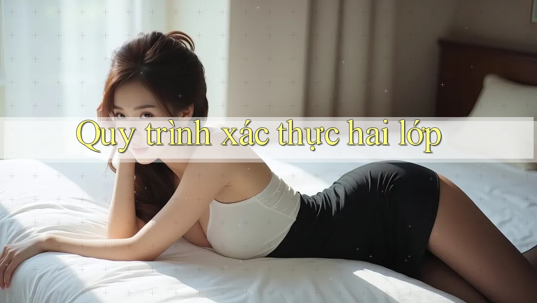 Quy trình xác thực hai lớp Quy trình xác thực hai lớp