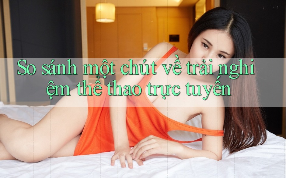 So sánh một chút về trải nghiệm thể thao trực tuyến