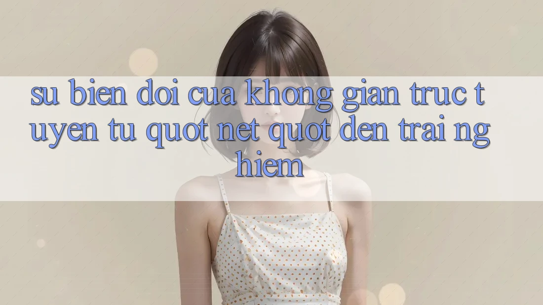 Sự Biến Đổi Của Không Gian Trực Tuyến: Từ " Net" Đến Trải Nghiệm