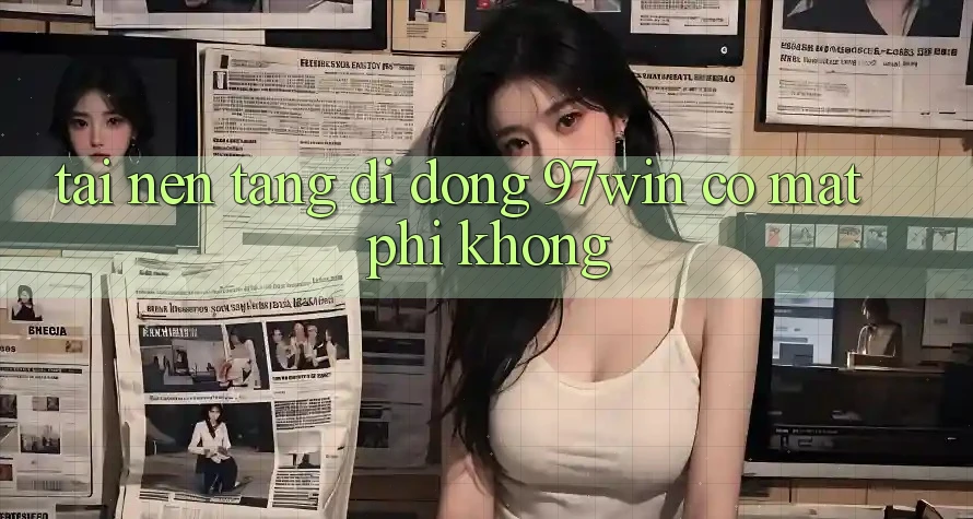 Tải nền tảng di động 97win có mất phí không?