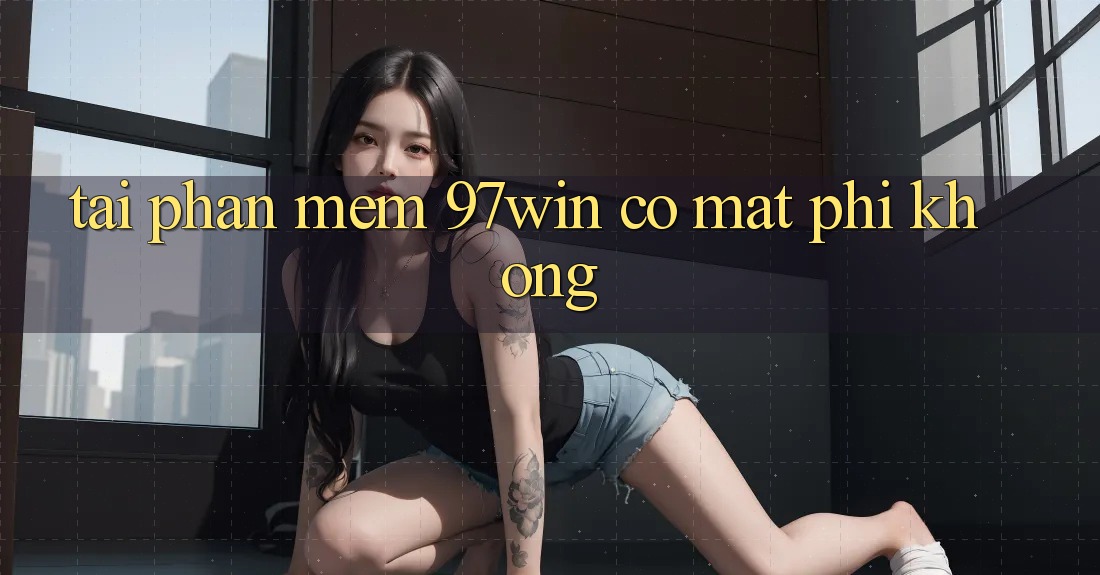 Tải phần mềm 97win có mất phí không?