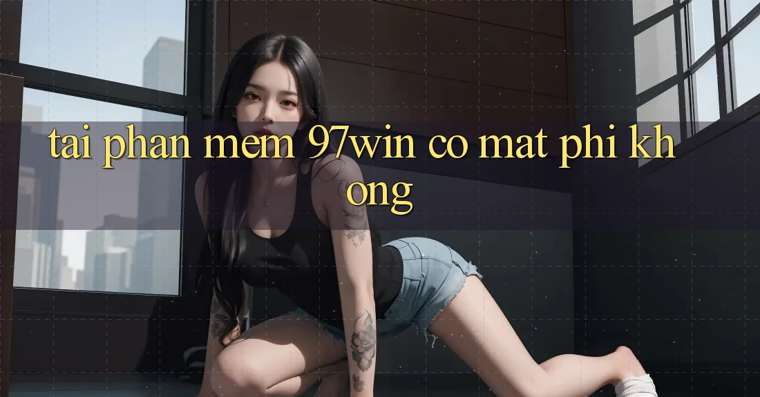 Tải phần mềm 97win có mất phí không?