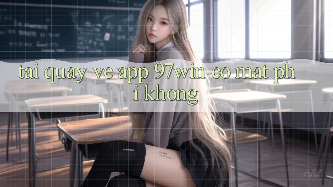 Tải quay về app 97win có mất phí không?