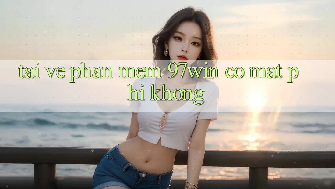 Tải về phần mềm 97win có mất phí không?