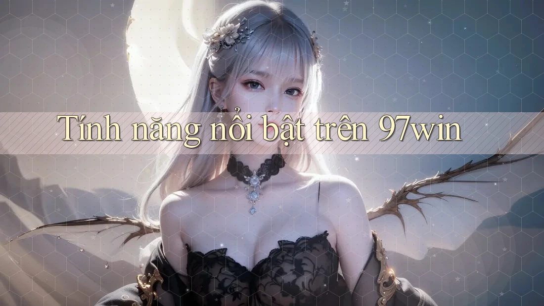 Tính năng nổi bật trên 97win