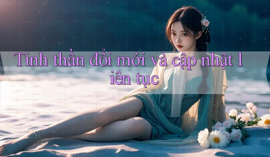 Tinh thần đổi mới và cập nhật liên tục Tinh thần đổi mới và cập nhật liên tục