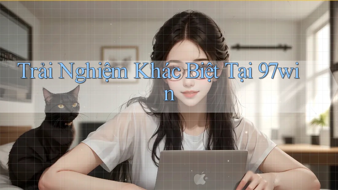 Trải Nghiệm Khác Biệt Tại 97win
