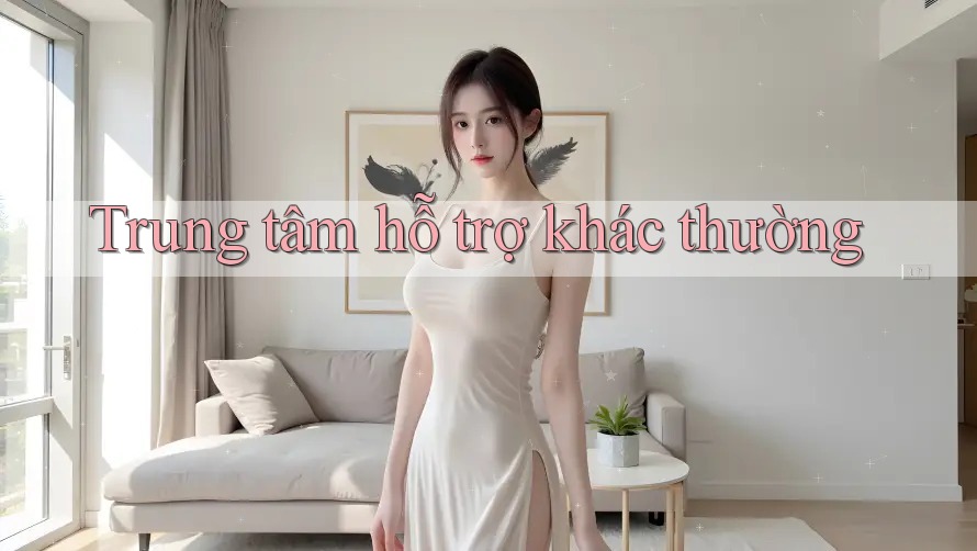 Trung tâm hỗ trợ khác thường