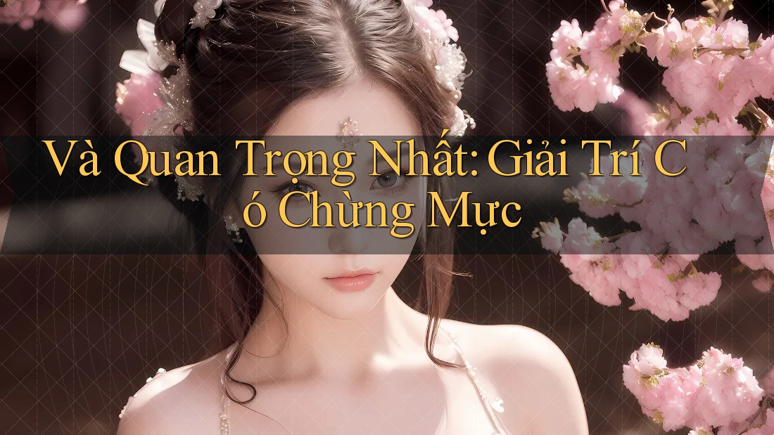Và Quan Trọng Nhất: Giải Trí Có Chừng Mực