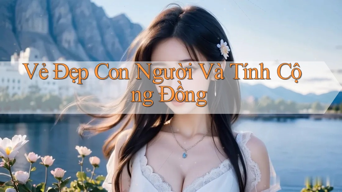Vẻ Đẹp Con Người Và Tính Cộng Đồng
