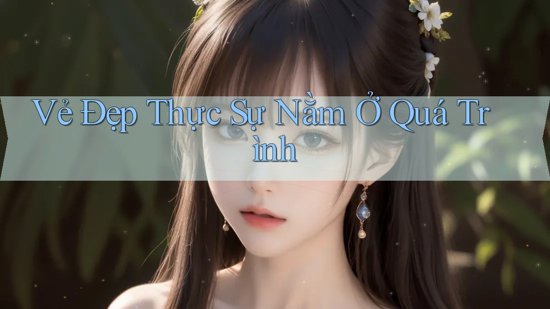 Vẻ Đẹp Thực Sự Nằm Ở Quá Trình