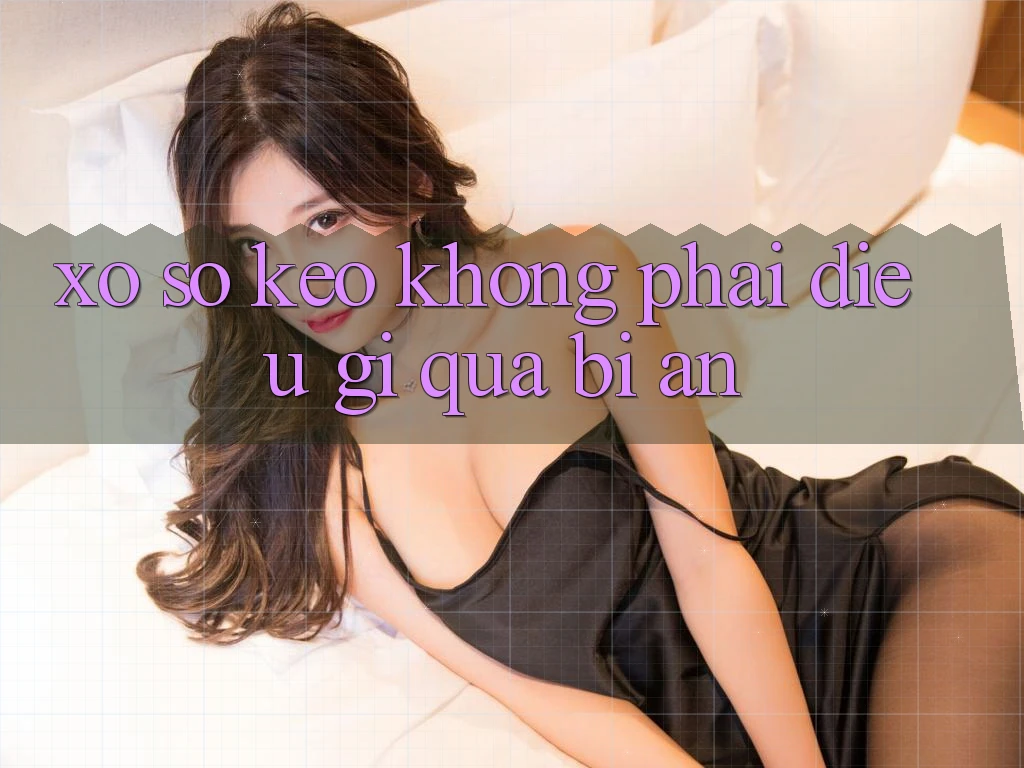 “Xổ số Kèo” – Không Phải Điều Gì Quá Bí Ẩn