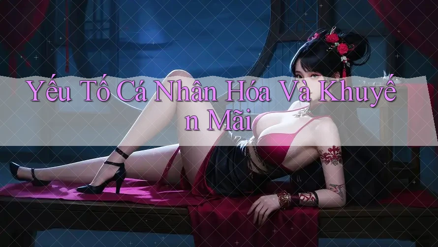 Yếu Tố Cá Nhân Hóa Và Khuyến Mãi